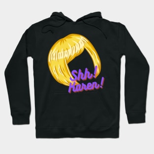 Shhhh Karen Hoodie